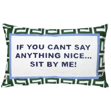If You Can't Say Anything Nice...Sit By Me Needlepoint Cushion